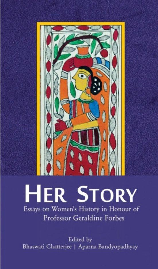 Her Story: Essays on Women’s History in Honour of Professor Geraldine Forbes