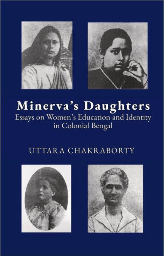 Minerva’s Daughters: Essays on Women’s Education and Identity in Colonial Bengal