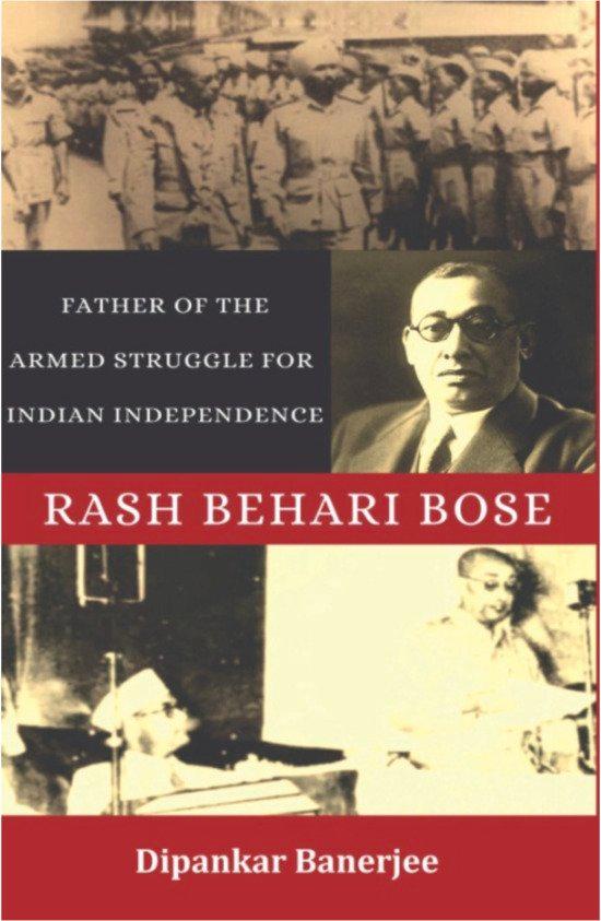 Rash Behari Bose: Father of the Armed Struggle for Indian Independence